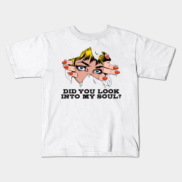 DID YOU LOOK INTO MY SOUL? Kids T-Shirt by AlexxElizbar